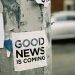 A sign that says, "Good news is coming."
