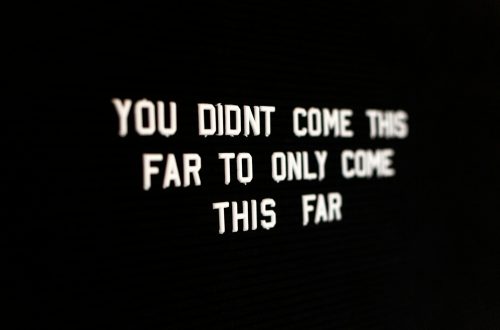 Sign: You didn't come this far to only come this far.